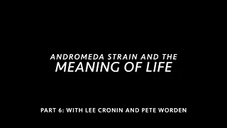 Andromeda Strain and the Meaning of Life: Part 6 with Lee Cronin and Pete Worden