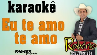 KARAOKÊ - EU TE AMO TE AMO - RITMO ROBERIO E SEUS TECLADOS