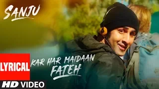 Kar Har Maidaan Fateh Lyrical | Sanju | Ranbir Kapoor | Rajkumar Hirani | Sukhwinder Singh | Shreya