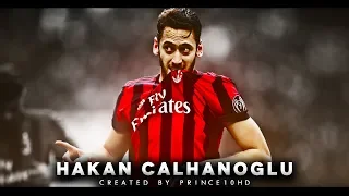 Hakan Calhanoglu 2018 - AC Milan - Goals, Skills & Assists - HD