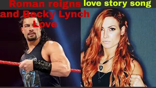 Roman reigns and Becky Lynch Love story song