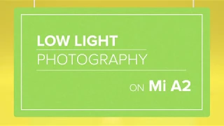 Mi A2 | #UpgradeToA2 | Low Light Photography