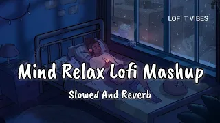 Mind Relax Lofi Mashup | Slowed+Reverb | Romantic Arijit Singh|Nonstop |Mashup | Love | Lofi Songs