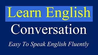 English Conversation Practice Easy To Speak English Fluently - Daily English Conversation