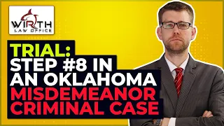 Trial: Step #8 in an Oklahoma Misdemeanor Criminal Case