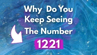 Why Do You Keep Seeing 1221 | Angel Number 1221 Meaning