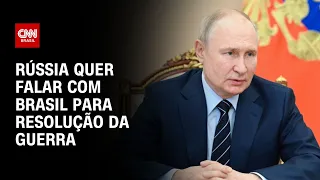 Rússia quer falar com Brasil para resolução da guerra | CNN NOVO DIA