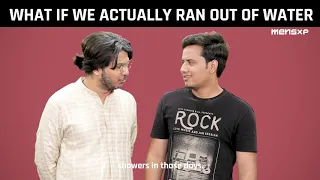 MensXP | What If We Actually Ran Out Of Water Ft. Shubham Gaur & Rajesh Yadav