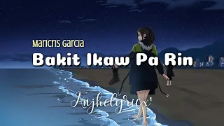 BAKIT IKAW PA RIN - Maricris Garcia (LYRICS)