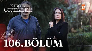 Kırgın Çiçekler 106. Bölüm@atvturkiye