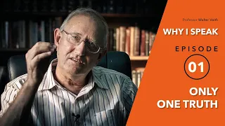 Walter Veith - Only One Truth - WHY I SPEAK - Episode 1