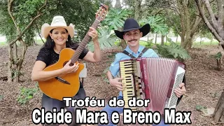 Troféu de dor- Cleide Mara e Breno Max