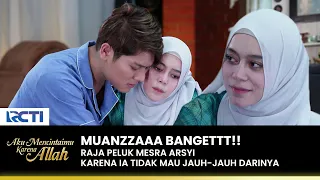 Arsyi Insinuates Spoiled Raja Here | AKU MENCINTAIMU KARENA ALLAH | EPS.50 (2/3)