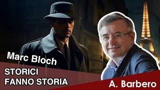 Alessandro Barbero - STORICI FANNO STORIA. Marc Bloch