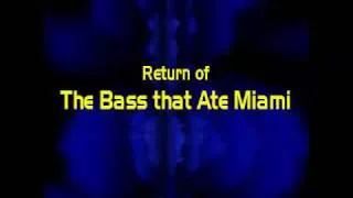 Return of The Bass That Ate Miami.wmv