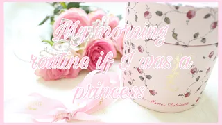 ♡ My morning routine if I was a princess ♡