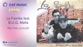 La Familia feat. B.U.G. Mafia - Nu ma cunosti