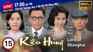 TVB Kiêu Hùng tập 15/32 | Huỳnh Thu Sinh, Lê Diệu Tường, Thang Chấn Nghiệp | TVB 2015