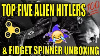 TOP 5 ALIEN HITLERS & FIDGET SPINNER UNBOXING - Jabroni Mike