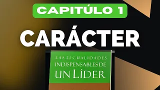 ▷ CARÁCTER ▌Capítulo 1 | Las 21 cualidades indispensables de un lider de Jhon C.  Maxwell