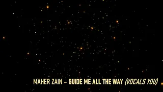 Maher Zain - Guide Me All The Way (vocals only)