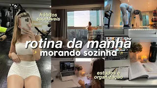 MINHA ROTINA DA MANHÃ morando sozinha | hábitos saudáveis, estudos...