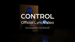 Control | Official Lyric Video | Highlands Worship