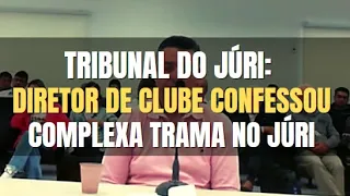 🔴 Tribunal do Júri: Diretor de Clube Social confessou os fatos perante o Júri e Sentença Penal