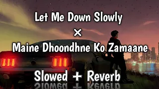 Let Me Down Slowly × Main Dhoondne Ko Zamaane Mashup || [ Slowed + Reverb ] || Heet Music ❤️🎧