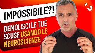 IMPOSSIBILE?! Demolisci le tue scuse usando le neuroscienze.