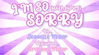 I’m So Sorry ~ Jeanette & Brittany Miller (Lyrics)