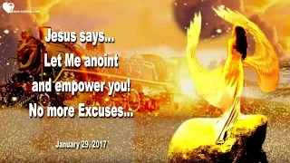 Let Me anoint and empower you... No more Excuses ❤️ Love Letter from Jesus