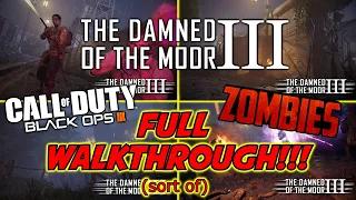 THE DAMNED OF THE MOOR III - FULL WALKTHROUGH!!! | Zombies Custom Map (Black ops III)