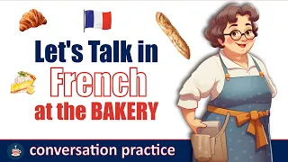Let's Talk in French at the Bakery | Conversation Practice for Beginners ( English subtitles )