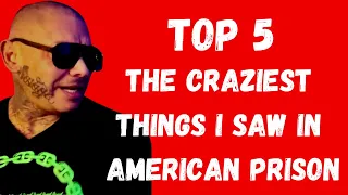 THE TOP 5  CRAZIEST THINGS I SAW IN US PRISON