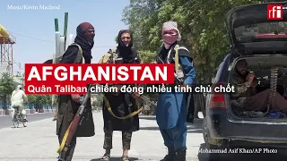 Afghanistan : Phiến quân Taliban tiến gần thủ đô Kabul