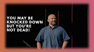 Down But Not Dead | Summer at One Church