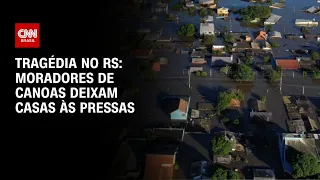 Tragédia no RS: Moradores de Canoas deixam casas às pressas | LIVE CNN