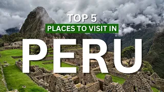 Top 5 Places to Visit in Peru | Amazing Places to Visit in Peru | The Navigation