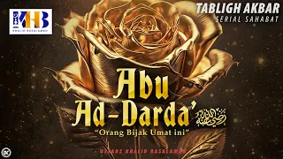 Kisah Sahabat Nabi ﷺ Ke-56: Abu Ad-Darda' رضي الله عنه "Orang Bijak Umat Ini" - Khalid Basalamah