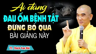 Ai Đang CÓ BỆNH TRONG NGƯỜI Nên Nghe Bài Giảng Này, Phật Dạy Về Bệnh Và Cách Chữa ( Đừng Bỏ Qua )