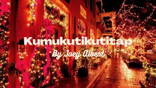 Joey Albert -Kumukutikutitap(Lyrics)