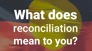 What does reconciliation mean to you?