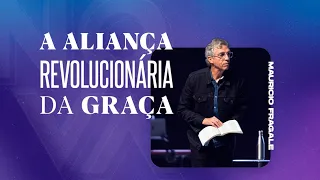 NOVA | A aliança revolucionária da Graça | Mauricio Fragale