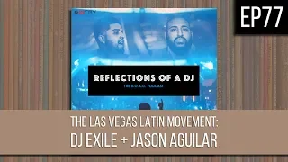 EP77 | THE LAS VEGAS LATIN MOVEMENT feat. DJ EXILE + JASON AGUILAR - FULL EPISODE