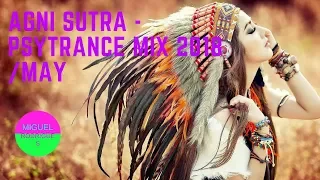 AGNI SUTRA - PSYTRANCE MIX  2018  May