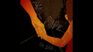 MAL POPE - SO SAD