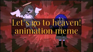 🔆Let’s Go to Heaven | animation meme🔆