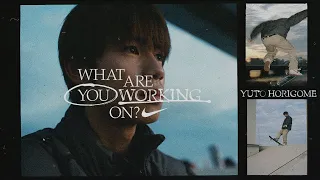 Yuto Horigome | What Are You Working On? (E32) | Nike