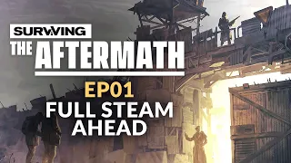 Surviving the Aftermath | Ep. 01 - FULL STEAM AHEAD (Post-apocalypse City Builder - Steam Update)